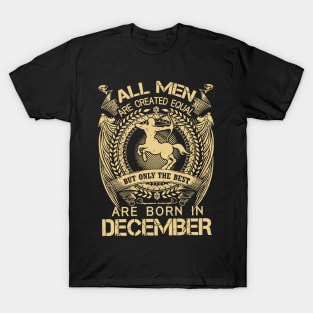 All Men Are Created Equal But Only The Best Are Born In December T-Shirt